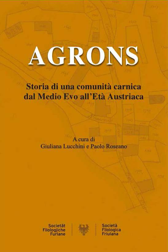 Agrons. Storia di una comunità carnica dal Medio Evo all’Età Austriaca